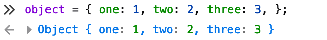 object = { one: 1, two: 2, three: 3, }; → Object { one: 1, two: 2, three: 3 }