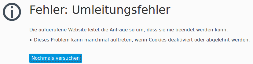 Fehler: Umleitungsfehler Die aufgerufene Website leitet die Anfrage so um, dass sie nie beendet werden kann.Dieses Problem kann manchmal auftreten, wenn Cookies deaktiviert oder abgelehnt werden.